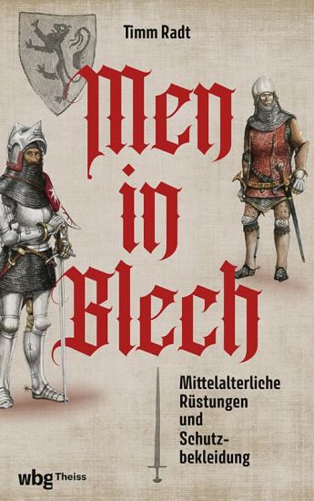 Men in Blech: Mittelalterliche Rustungen Und Schutzbekleidungen
