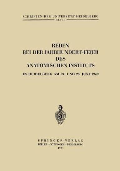 Reden bei der Jahrhundert-Feier des Anatomischen Instituts in Heidelberg am 24. und 25. Juni 1949