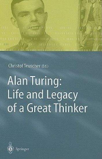 Alan Turing: Life and Legacy of a Great Thinker