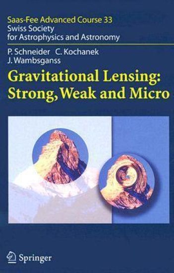 Gravitational Lensing: Strong, Weak and Micro