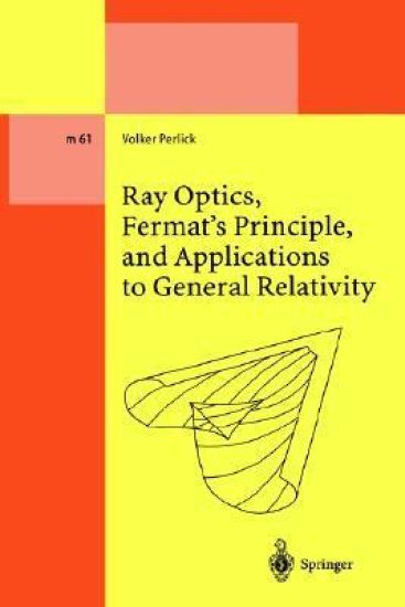 Ray Optics, Fermat’s Principle, and Applications to General Relativity