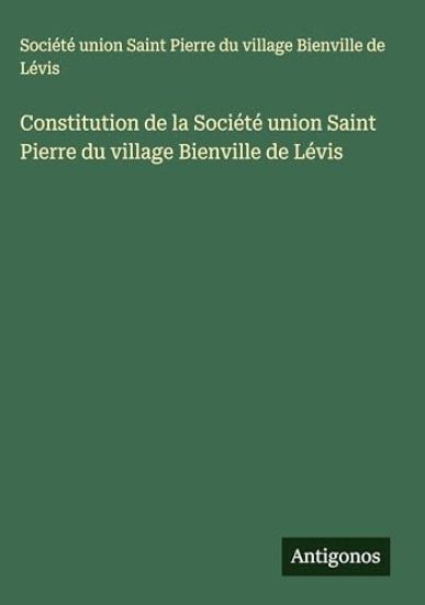 Constitution de la Société union Saint Pierre du village Bienville de Lévis