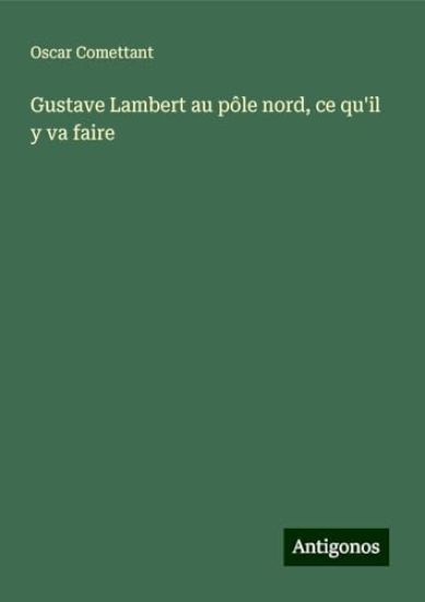 Gustave Lambert au pôle nord, ce qu'il y va faire