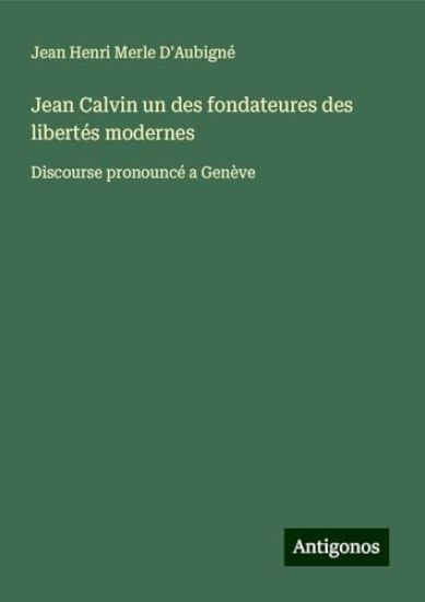 Jean Calvin un des fondateures des libertés modernes