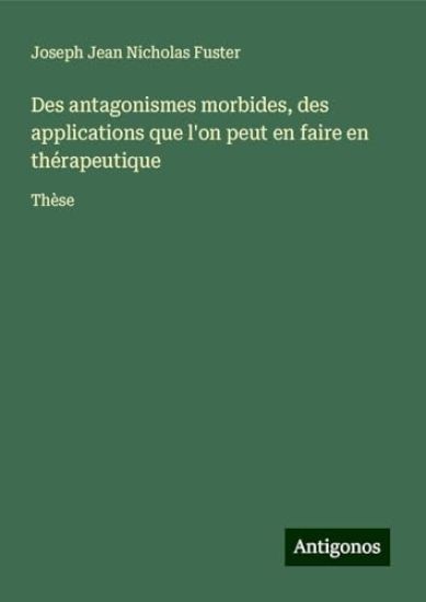Des antagonismes morbides, des applications que l'on peut en faire en thérapeutique