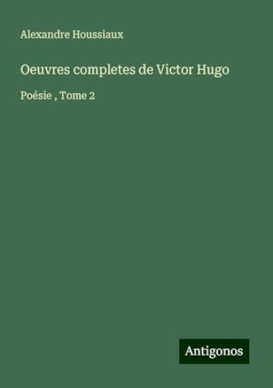 Oeuvres completes de Victor Hugo: Poésie, Tome 2