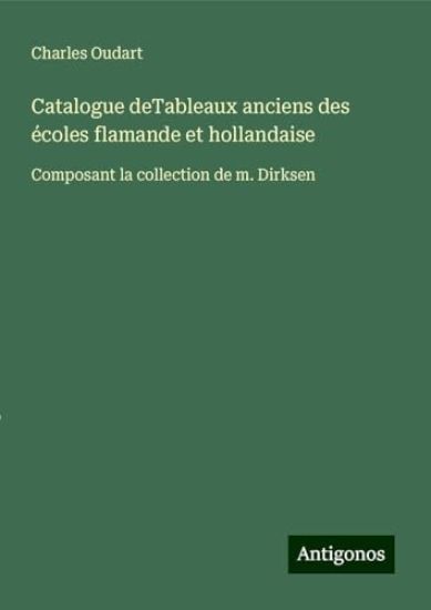 Catalogue deTableaux anciens des écoles flamande et hollandaise: Composant la collection de m. Dirksen