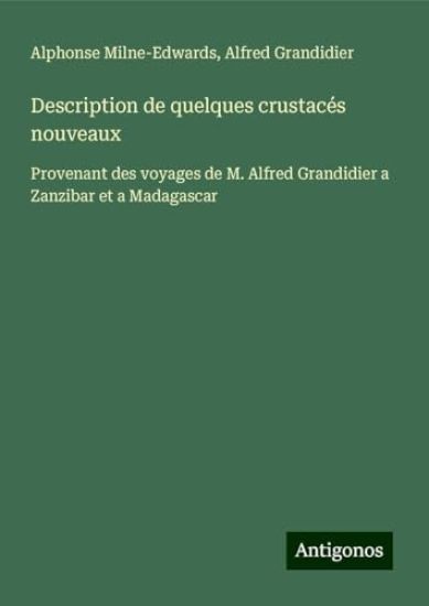 Description de quelques crustacés nouveaux: Provenant des voyages de M. Alfred Grandidier a Zanzibar et a Madagascar