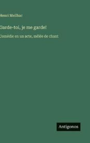 Garde-toi, je me garde!: Comédie en un acte, mêlée de chant