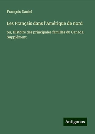 Les Français dans l'Amérique de nord: ou, Histoire des principales familles du Canada. Supplément