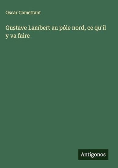 Gustave Lambert au pôle nord, ce qu'il y va faire