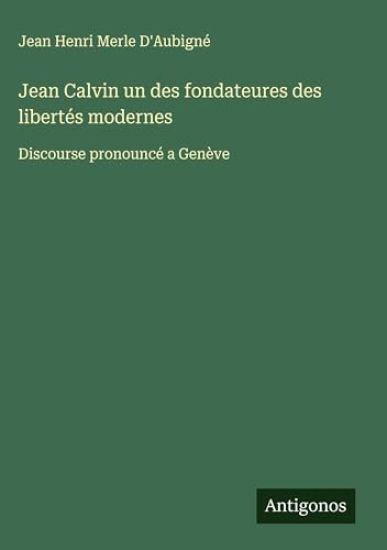 Jean Calvin un des fondateures des libertés modernes