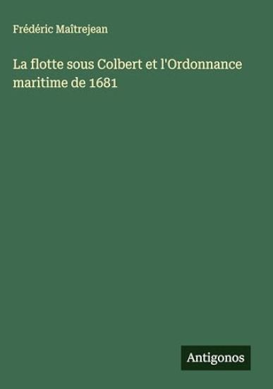 La flotte sous Colbert et l'Ordonnance maritime de 1681
