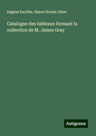 Catalogue des tableaux formant la collection de M. James Gray