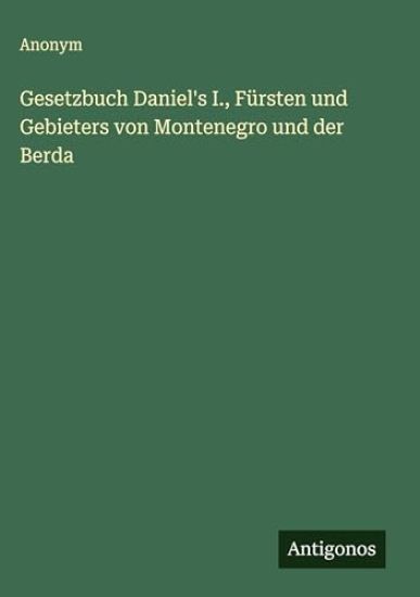 Gesetzbuch Daniel's I., Fürsten und Gebieters von Montenegro und der Berda