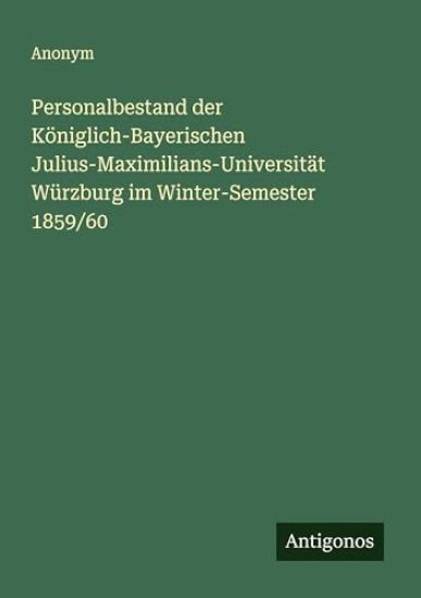 Personalbestand der Königlich-Bayerischen Julius-Maximilians-Universität Würzburg im Winter-Semester 1859/60