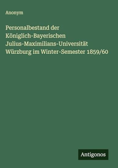 Personalbestand der Königlich-Bayerischen Julius-Maximilians-Universität Würzburg im Winter-Semester 1859/60