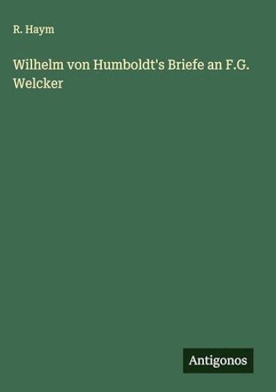 Wilhelm von Humboldt's Briefe an F.G. Welcker