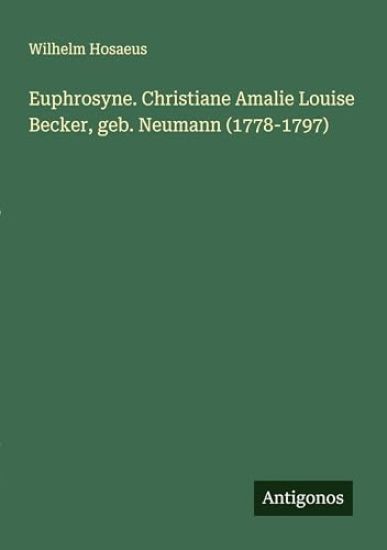 Euphrosyne. Christiane Amalie Louise Becker, geb. Neumann (1778-1797)