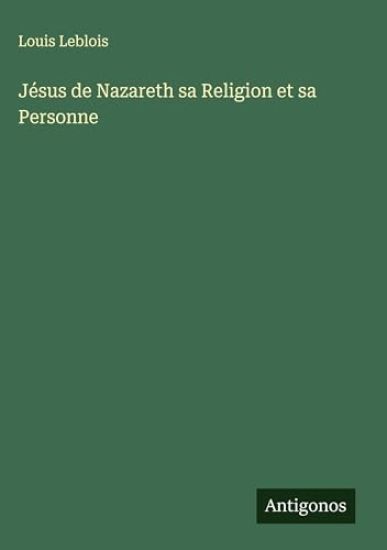 Jésus de Nazareth sa Religion et sa Personne