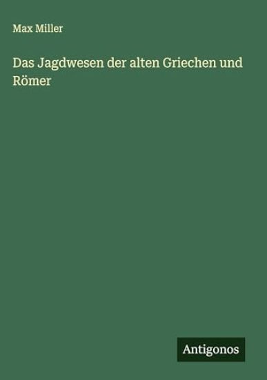 Das Jagdwesen der alten Griechen und Römer
