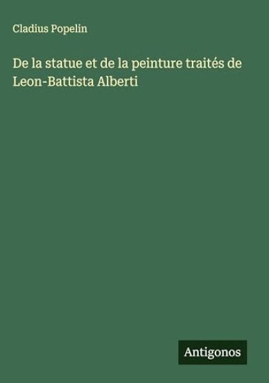 De la statue et de la peinture traités de Leon-Battista Alberti