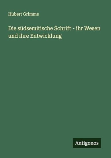 Die südsemitische Schrift - ihr Wesen und ihre Entwicklung