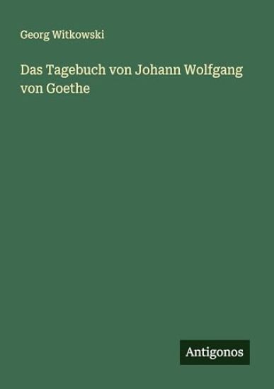 Das Tagebuch von Johann Wolfgang von Goethe