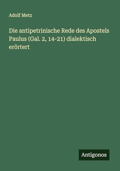 Die antipetrinische Rede des Apostels Paulus (Gal. 2, 14-21) dialektisch erörtert