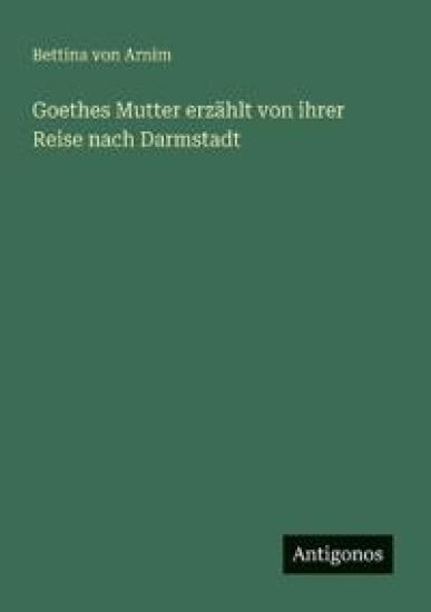 Goethes Mutter erzählt von ihrer Reise nach Darmstadt