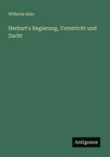 Herbart's Regierung, Unterricht und Zucht