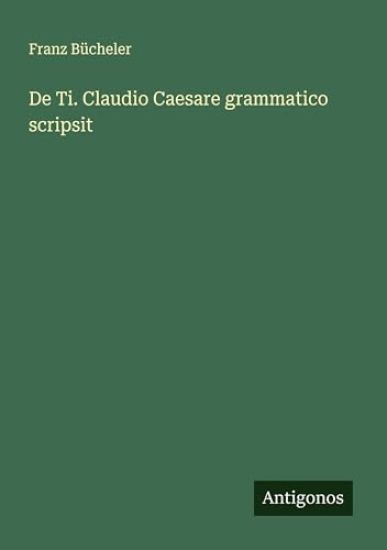 De Ti. Claudio Caesare grammatico scripsit