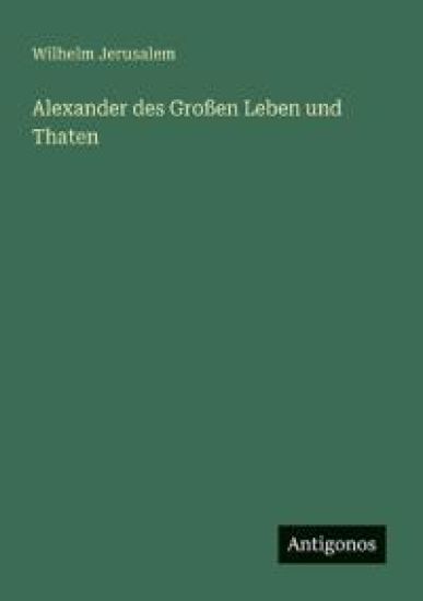 Alexander des Großen Leben und Thaten