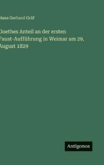 Goethes Anteil an der ersten Faust-Aufführung in Weimar am 29. August 1829