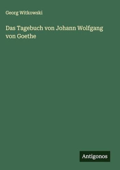 Das Tagebuch von Johann Wolfgang von Goethe