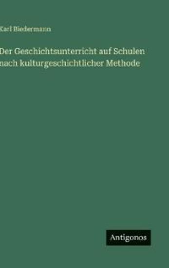 Der Geschichtsunterricht auf Schulen nach kulturgeschichtlicher Methode