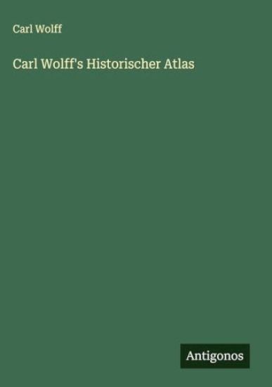 Carl Wolff's Historischer Atlas