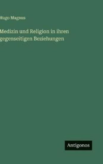 Medizin und Religion in ihren gegenseitigen Beziehungen