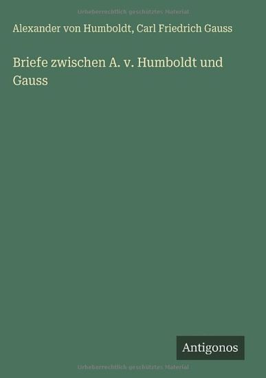 Briefe zwischen A. v. Humboldt und Gauss
