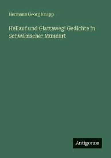 Hellauf und Glattaweg! Gedichte in Schwäbischer Mundart