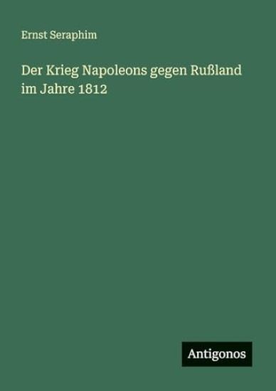 Der Krieg Napoleons gegen Rußland im Jahre 1812