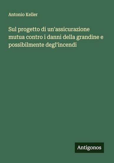 Sul progetto di un'assicurazione mutua contro i danni della grandine e possibilmente degl'incendi
