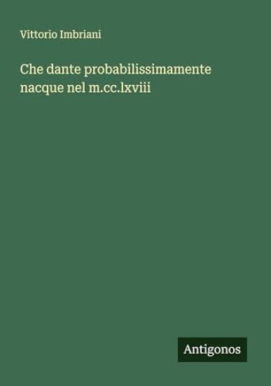 Che dante probabilissimamente nacque nel m.cc.lxviii