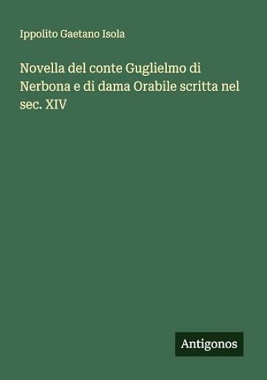 Novella del conte Guglielmo di Nerbona e di dama Orabile scritta nel sec. XIV