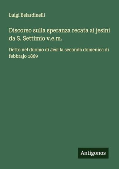 Discorso sulla speranza recata ai jesini da S. Settimio v.e.m.