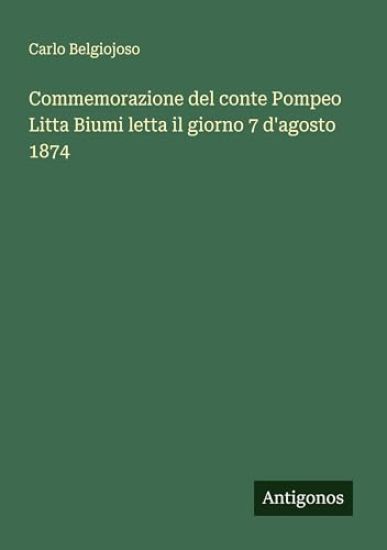 Commemorazione del conte Pompeo Litta Biumi letta il giorno 7 d'agosto 1874