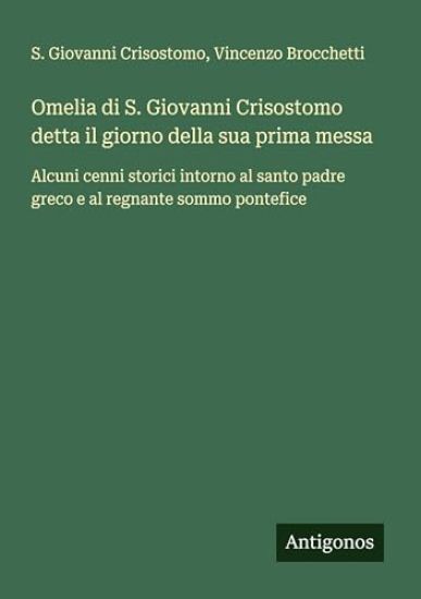 Omelia di S. Giovanni Crisostomo detta il giorno della sua prima messa