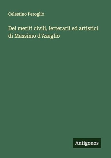 Dei meriti civili, letterarii ed artistici di Massimo d'Azeglio
