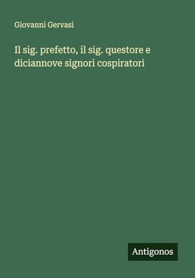 Il sig. prefetto, il sig. questore e diciannove signori cospiratori