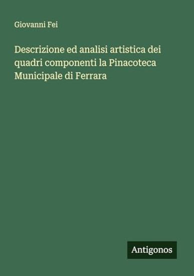 Descrizione ed analisi artistica dei quadri componenti la Pinacoteca Municipale di Ferrara